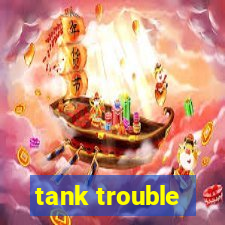 tank trouble